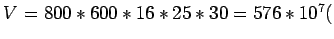 $V=800*600*16*25*30=576*10^7 ($