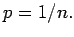 $p=1/n.$