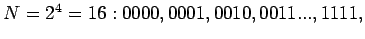 $N=2^4=16: 0000, 0001,
0010, 0011 ..., 1111,$