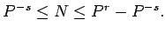 $P^{-s}\le N\le P^{r}-P^{-s}.$