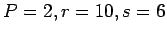 $P=2, r=10, s=6$