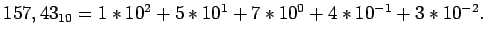 $ 157,43_{10}=1*10^2+5*10^1+7*10^0+4*10^{-1}+3*10^{-2}. $