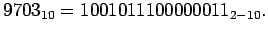 $ 9703_{10}= 1001 0111 0000 0011_{2-10}.$