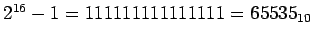 $2^{16}-1=111111111111111=65535_{10}$