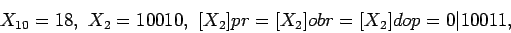 \begin{displaymath}X_{10}=18, \, \, X_2=10010, \, \,
[X_2]pr=[X_2]obr=[X_2]dop=0\vert 10011, \end{displaymath}