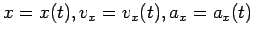 $ x=x(t), v_x=v_x(t), a_x=a_x(t)$