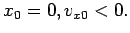 $x_0=0, v_{x0}<0.$