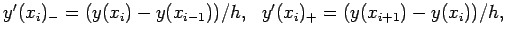 $ y'(x_i)_{-}=(y(x_i)-y(x_{i-1}))/h, \ \ y'(x_i)_{+}=(y(x_{i+1})-y(x_i))/h, $