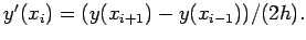 $ y'(x_i)=(y(x_{i+1})-y(x_{i-1}))/(2h). $