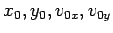 $x_0, y_0, v_{0x}, v_{0y}$