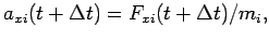 $ a_{xi}(t+\Delta t)=F_{xi}(t+\Delta t)/m_i, $