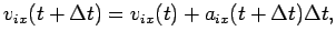 $ v_{ix}(t+\Delta t)=v_{ix}(t)+a_{ix}(t+\Delta t)\Delta t, $