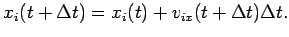 $ x_i(t+\Delta t)=x_i(t)+v_{ix}(t+\Delta t)\Delta t. $