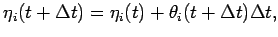 $ \eta_i(t+\Delta t)=\eta_i(t)+\theta_i(t+\Delta t)\Delta t, $