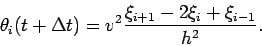 \begin{displaymath}\theta_i(t+\Delta t)=v^2\frac{\xi_{i+1}-2\xi_{i}+\xi_{i-1}}{h^2}. \end{displaymath}