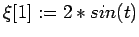 $\xi[1]:=2*sin(t)$