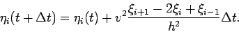 \begin{displaymath}\eta_i(t+\Delta t)=\eta_i(t)+
v^2\frac{\xi_{i+1}-2\xi_{i}+\xi_{i-1}}{h^2}\Delta t. \end{displaymath}