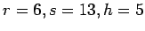 $r=6, s=13, h=5$