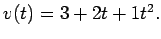 $v(t)=3+2t+1t^2. $