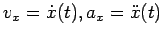 $v_x=\dot x(t), a_x=\ddot x(t)$