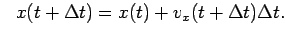 $ \ \ x(t+\Delta t)=x(t)+v_x(t+\Delta t)\Delta t. $